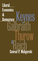 Liberal Economics and Democracy: Keynes, Galbraith, Thurow, and Reich (American Political Thought) 0700608036 Book Cover