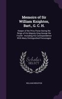 Memoirs of Sir William Knighton, Bart., G. C. H.: Keeper of the Privy Purse During the Reign of His Majesty King George the Fourth. Including His Correspondence with Many Distinguished Personages 1377449149 Book Cover