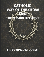 Catholic Way of the Cross and the Passion of Christ: Praying the Stations of the Cross in a Broken World B0F4NDG11D Book Cover