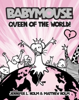 Queen of the World! (Babymouse, #1) 0375832297 Book Cover