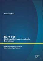 Burn-Out - Modekrankheit Oder Ernsthafte Erkrankung? Eine Ursachenforschung in Bayerischen Sparkassen 3842895682 Book Cover