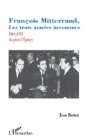François Mitterrand, les trois années inconnues: 1969-1971 Au pied d'Épinay (French Edition) 2343102139 Book Cover