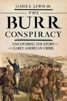 The Burr Conspiracy: Uncovering the Story of an Early American Crisis 0691191557 Book Cover