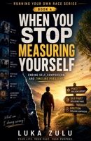 When You Stop Measuring Yourself (Running Your Own Race) B0H194V7N2 Book Cover