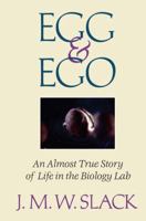 Egg and Ego: An Almost True Story of Life in The Biology Lab 0387985603 Book Cover