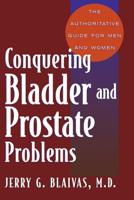 Conquering Bladder and Prostate Problems: The Authoritative Guide for Men and Women 0738204390 Book Cover