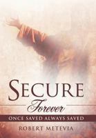 Secure Forever: Once Saved Always Saved 1449734987 Book Cover