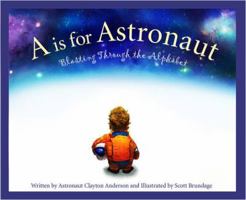 A is for Astronaut: Blasting Through the Alphabet 1585363960 Book Cover
