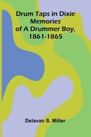 Drum Taps in Dixie: Memories of a Drummer Boy, 1861-1865 9369056149 Book Cover