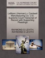 LeBlanc (Herman) v. Cardwell Manufacturing Co. U.S. Supreme Court Transcript of Record with Supporting Pleadings 1270541870 Book Cover