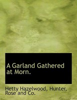 A Garland Gathered at Morn 102268213X Book Cover