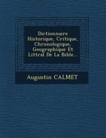 Dictionnaire Historique, Critique, Chronologique, Geographique Et Littral De La Bible... 1249510058 Book Cover