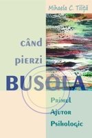 Când pierzi busola: Primul Ajutor Psihologic (Romanian Edition) 9730427097 Book Cover