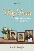 My Turn: When Caregiving Roles Reverse 1945505338 Book Cover