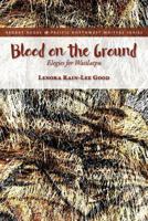 BLOOD ON THE GROUND: Elegies for Waiilatpu 0997154918 Book Cover
