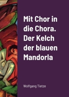 Mit Chor in die Chora. Der Kelch der blauenMandorla 1471636844 Book Cover
