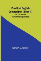 Practical English Composition (Book II); For the Second Year of the High School 9361479067 Book Cover