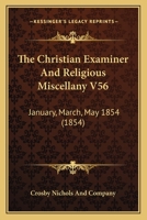 The Christian Examiner And Religious Miscellany V56: January, March, May 1854 1165386089 Book Cover