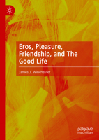 Eros, Pleasure, Friendship, and The Good Life 3031881524 Book Cover