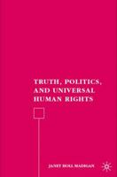 Truth, Politics, and Universal Human Rights 1403976236 Book Cover