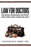 Law for Doctors: How Medical Professionals Can Protect Their License, Assets, Income, and Legacy B0CN33S271 Book Cover