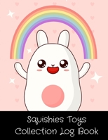 Squishies Toys Collection Log Book: Record Your Kawaii Mochi Stress Relief Squishies Toys In One Book [Perfect Gifts For Girls, Boys, Children and Teenagers] 1086298225 Book Cover