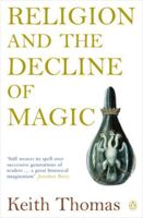 Religion and the Decline of Magic: Studies in Popular Beliefs in Sixteenth and Seventeenth Century England 0195213602 Book Cover