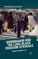 Birmingham and the Long Black Freedom Struggle 1349465011 Book Cover
