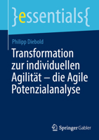 Transformation zur individuellen Agilität – die Agile Potenzialanalyse (essentials) 3658394110 Book Cover