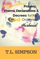 Love Letters, Prayers, Poems, Declarations and Decree for My God Ordained Husband 1731466471 Book Cover