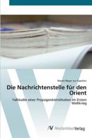 Die Nachrichtenstelle für den Orient: Fallstudie einer Propagandainstitution im Ersten Weltkrieg 3836446421 Book Cover