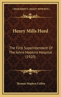 Henry Mills Hurd, the first superintendent of the Johns Hopkins hospital 1141099152 Book Cover