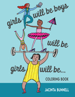 Girls Will Be Boys Will Be Girls: A Coloring Book 1629635073 Book Cover