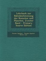 Lehrbuch Zur Bahnbestimmung Der Kometen Und Planeten, Zweiter Band 0270678344 Book Cover