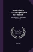 Materials For Translating English Into French: With Grammatical Notes And A Vocabulary 137761719X Book Cover