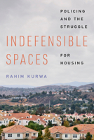 Indefensible Spaces: Policing and the Struggle for Housing 0520401751 Book Cover