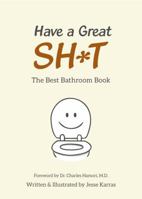 Have a Great Shit: The Best Bathroom Book 1734459700 Book Cover