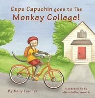 Capu Capuchin Goes to the Monkey College! 0991339576 Book Cover