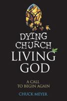 Dying Church, Living God: A Call To Begin Again 1896836399 Book Cover