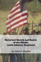 Historical Sketch and Roster Of The Illinois 130th Infantry Regiment 1698828772 Book Cover