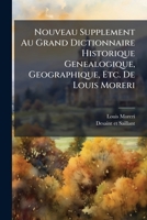 Nouveau Supplement Au Grand Dictionnaire Historique Genealogique, Geographique, Etc. De Louis Moreri (French Edition) 1024672018 Book Cover