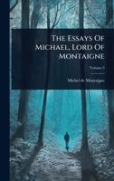 The Essays Of Michael, Lord Of Montaigne 1024934942 Book Cover