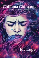 Chillona Chingona : Poetry by a Badass Crybaby 1966337051 Book Cover