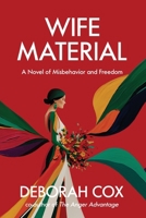 Wife Material: A novel of misbehavior and freedom: A novel of misbehavior and freedom B0FJH77F4H Book Cover