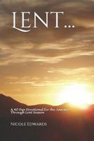 Lent...: A 40 Day Devotional for the Journey through Lent Season 1797507613 Book Cover