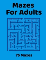 Mazes For Adults: 75 Fun & Challenging Mazes for Stress Relief, Puzzle Activity Book for Adults B08YQMBVBR Book Cover