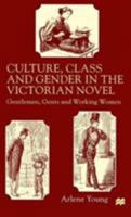 Culture, Class and Gender in the Victorian Novel: Gentlemen, Gents and Working Women 0333740173 Book Cover