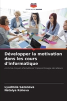 Développer la motivation dans les cours d'informatique: comme moyen d'améliorer l'apprentissage des élèves 6205669277 Book Cover