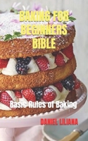 BAKING FOR BEGINNERS BIBLE: Basic Rules of Baking B0BGNN4SKW Book Cover