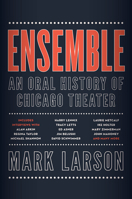 Ensemble: An Oral History of Chicago Theater 1572842342 Book Cover